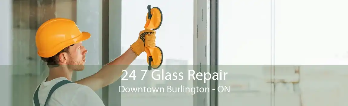24 7 Glass Repair Downtown Burlington - ON