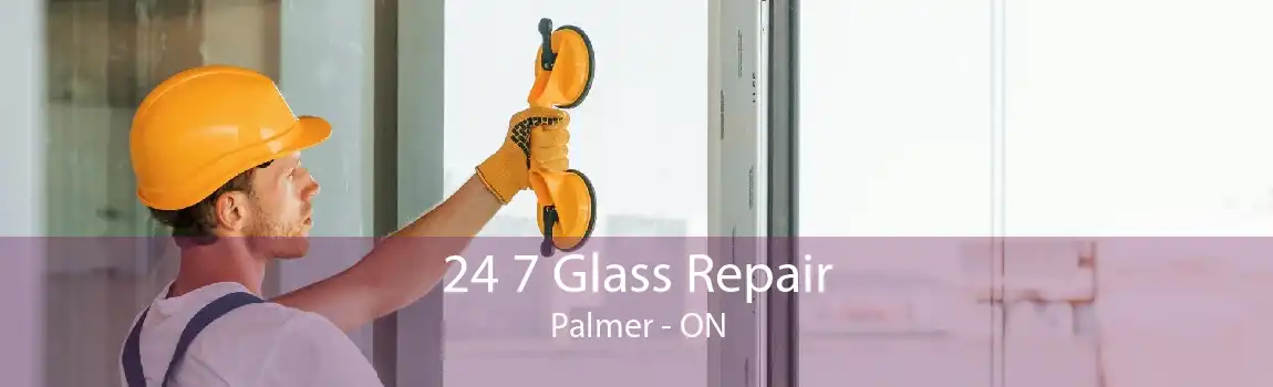 24 7 Glass Repair Palmer - ON