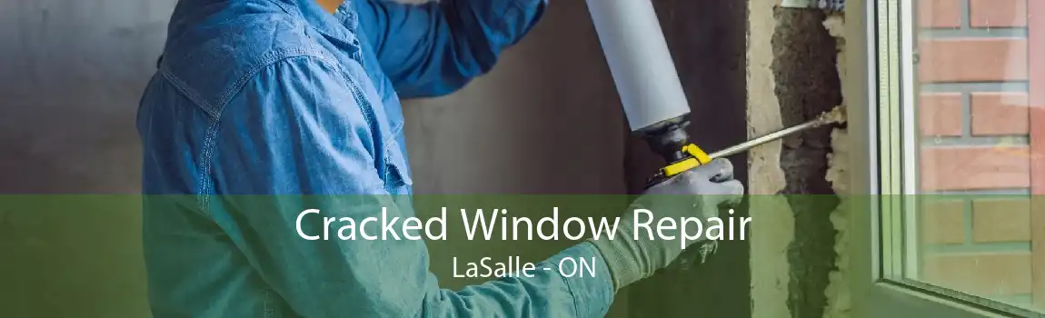 Cracked Window Repair LaSalle - ON