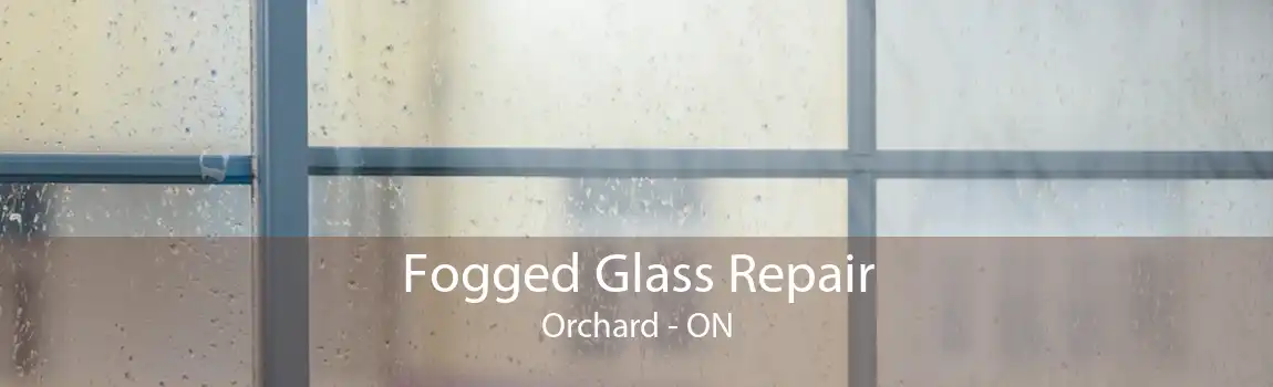 Fogged Glass Repair Orchard - ON