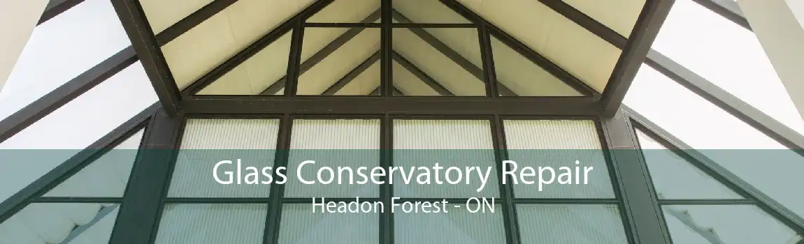 Glass Conservatory Repair Headon Forest - ON