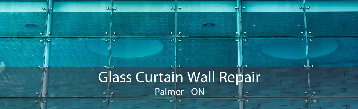 Glass Curtain Wall Repair Palmer - ON