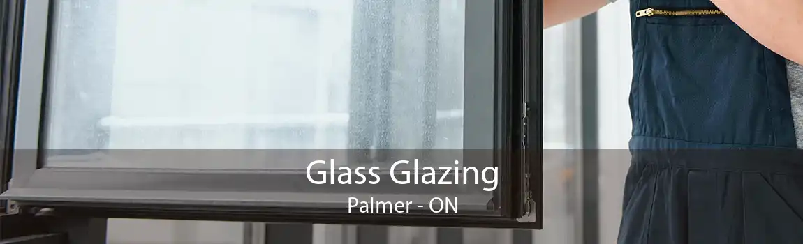 Glass Glazing Palmer - ON