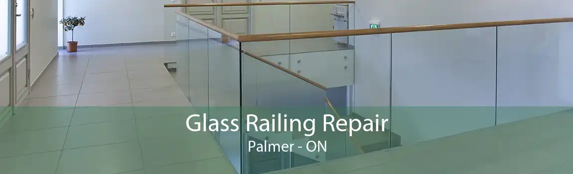 Glass Railing Repair Palmer - ON