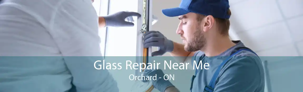 Glass Repair Near Me Orchard - ON