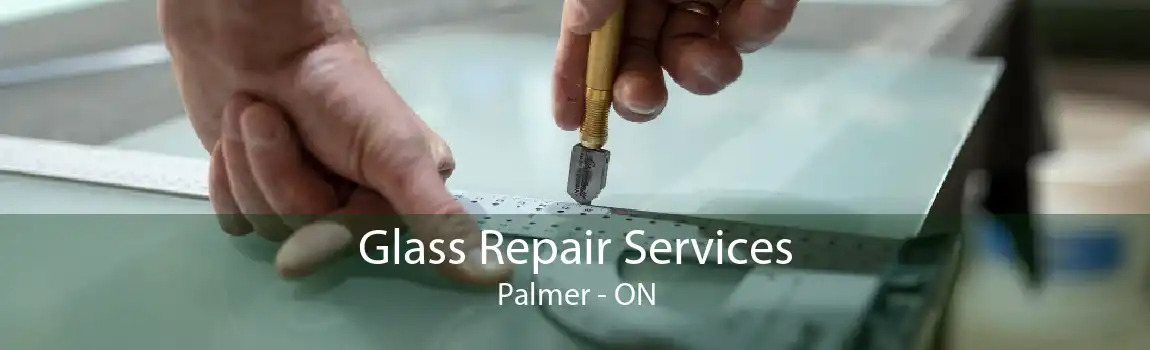 Glass Repair Services Palmer - ON