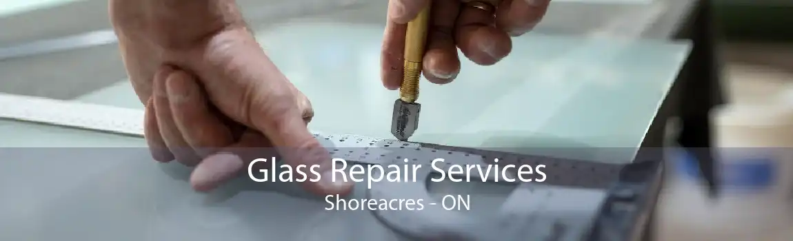 Glass Repair Services Shoreacres - ON
