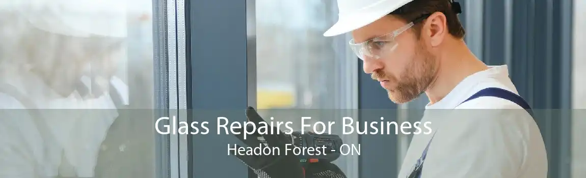 Glass Repairs For Business Headon Forest - ON