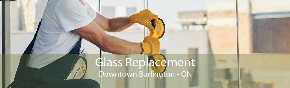 Glass Replacement Downtown Burlington - ON