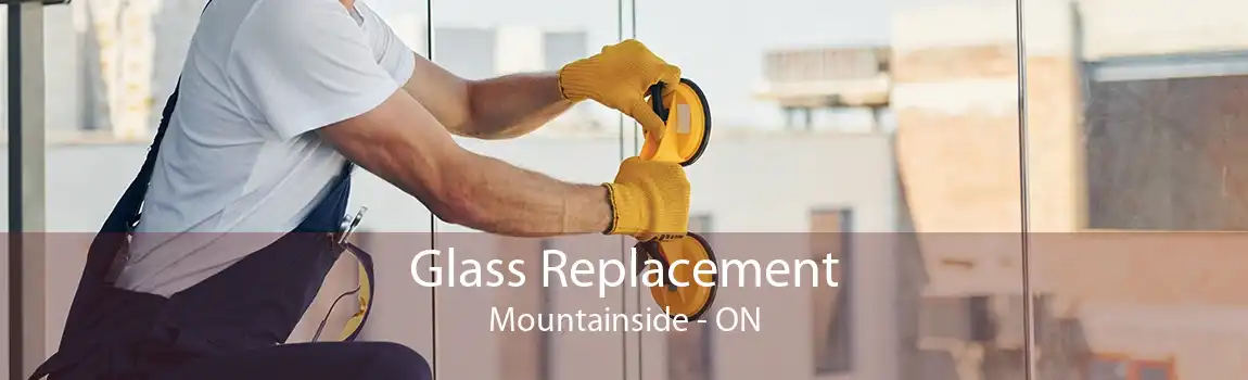 Glass Replacement Mountainside - ON