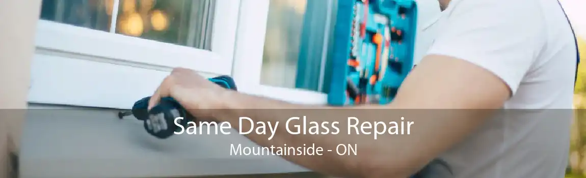 Same Day Glass Repair Mountainside - ON