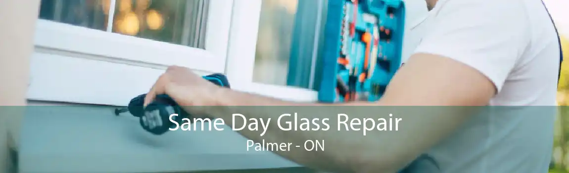 Same Day Glass Repair Palmer - ON