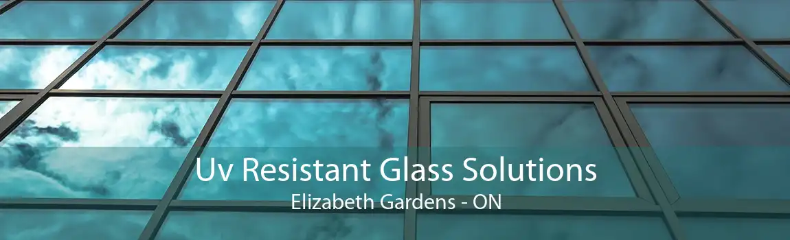 Uv Resistant Glass Solutions Elizabeth Gardens - ON
