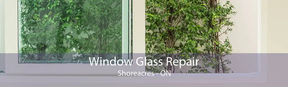Window Glass Repair Shoreacres - ON