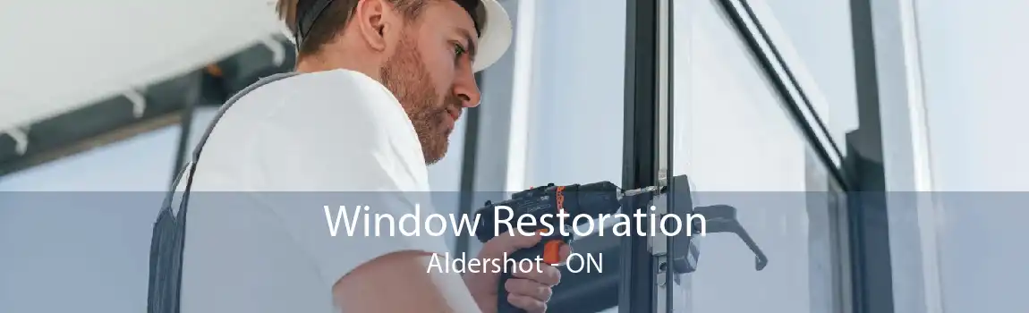 Window Restoration Aldershot - ON